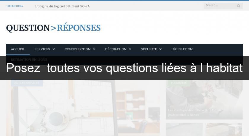 Posez  toutes vos questions liées à l'habitat