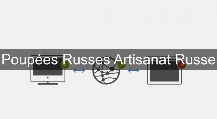 Poupées Russes Artisanat Russe Poupées Russes Artisanat Russe