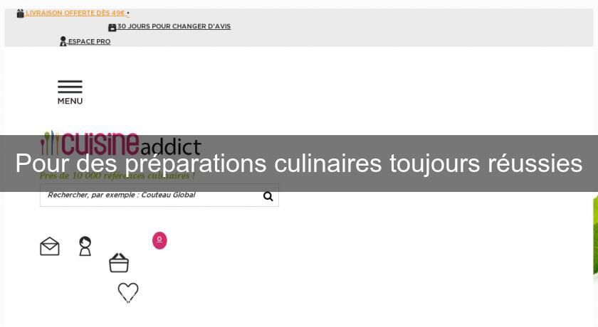 Pour des préparations culinaires toujours réussies Pour des préparations culinaires toujours réussies