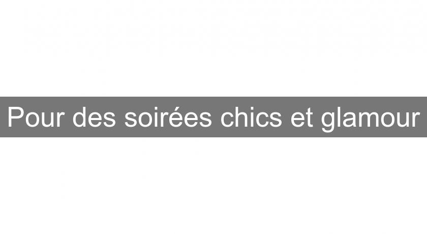 Pour des soirées chics et glamour Pour des soirées chics et glamour