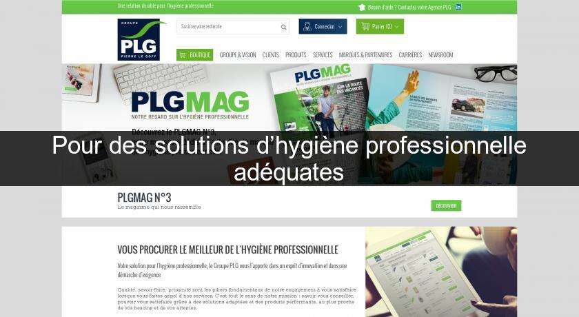Pour des solutions d’hygiène professionnelle adéquates Pour des solutions d’hygiène professionnelle adéquates
