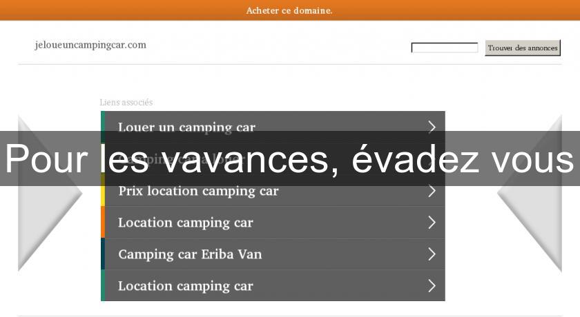 Pour les vavances, évadez vous Pour les vavances, évadez vous