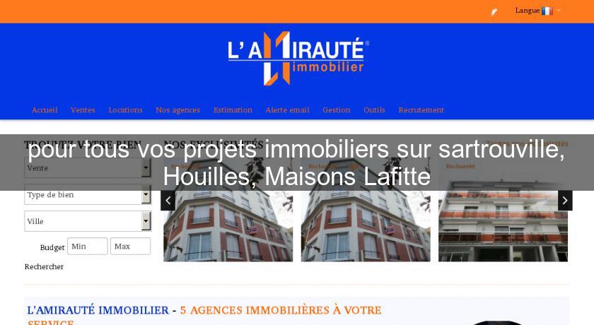 pour tous vos projets immobiliers sur sartrouville, Houilles, Maisons Lafitte