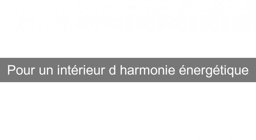 Pour un intérieur d'harmonie énergétique