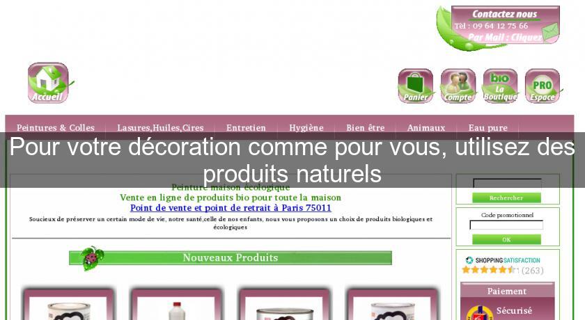 Pour votre décoration comme pour vous, utilisez des produits naturels Pour votre décoration comme pour vous, utilisez des produits naturels