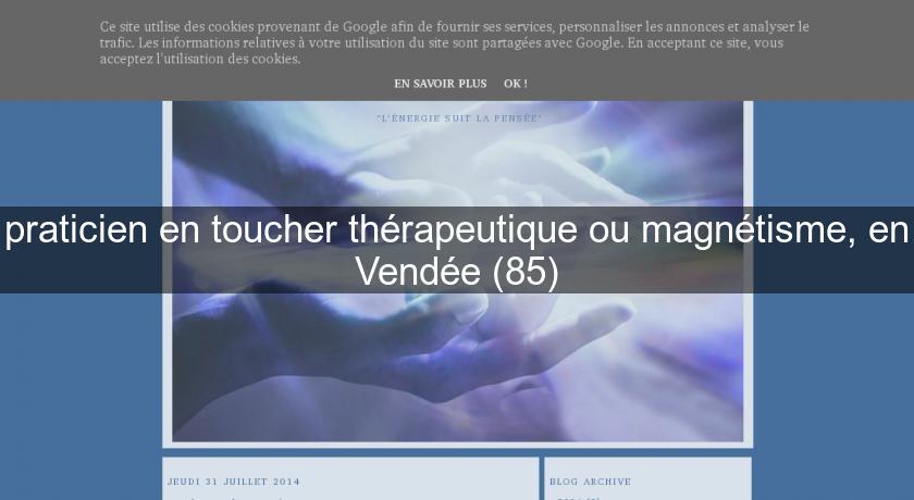 praticien en toucher thérapeutique ou magnétisme, en Vendée (85) praticien en toucher thérapeutique ou magnétisme, en Vendée (85)