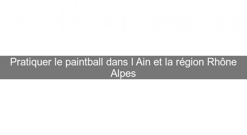 Pratiquer le paintball dans l'Ain et la région Rhône Alpes