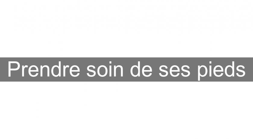 Prendre soin de ses pieds Prendre soin de ses pieds