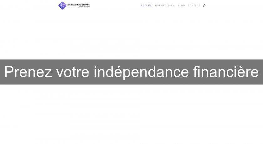 Prenez votre indépendance financière Prenez votre indépendance financière
