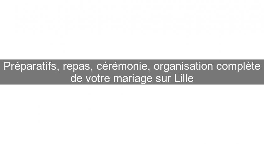 Préparatifs, repas, cérémonie, organisation complète de votre mariage sur Lille