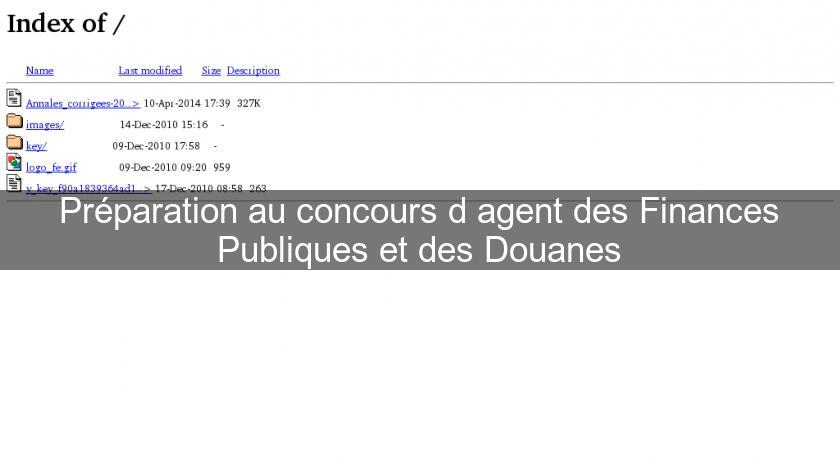 Préparation au concours d'agent des Finances Publiques et des Douanes Préparation au concours d'agent des Finances Publiques et des Douanes