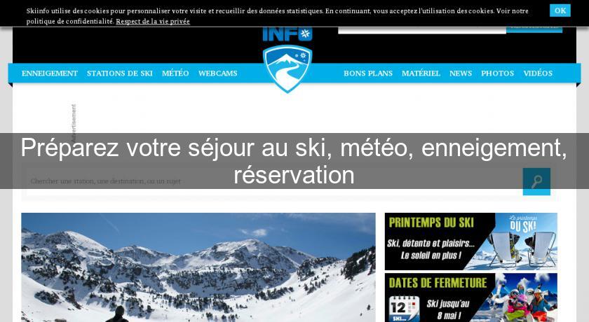 Préparez votre séjour au ski, météo, enneigement, réservation