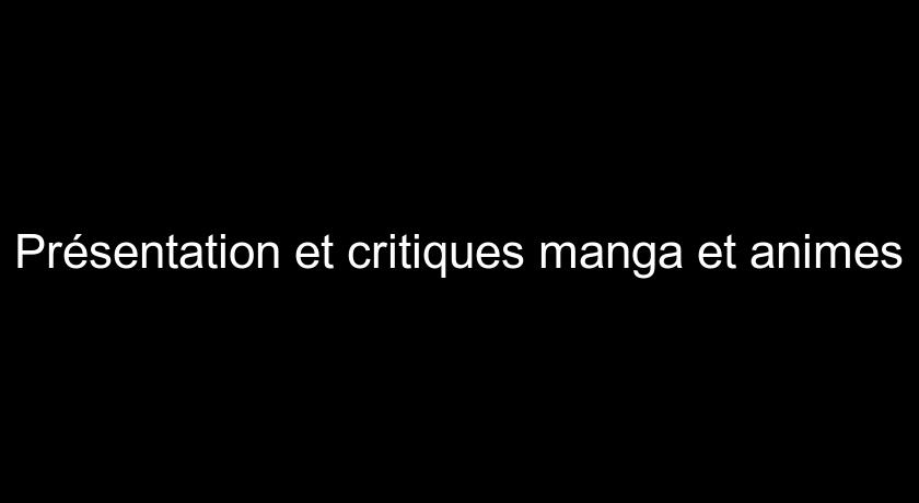 Présentation et critiques manga et animes