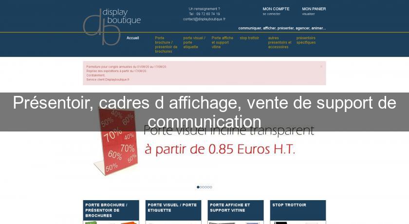 Présentoir, cadres d'affichage, vente de support de communication