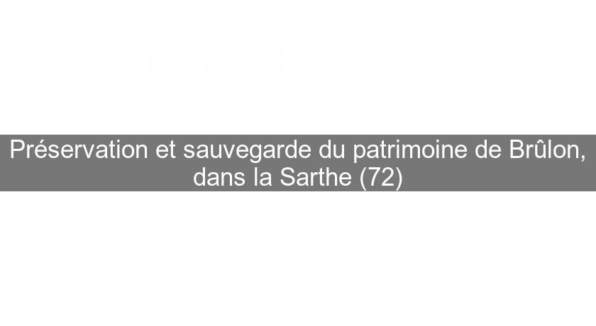 Préservation et sauvegarde du patrimoine de Brûlon, dans la Sarthe (72) Préservation et sauvegarde du patrimoine de Brûlon, dans la Sarthe (72)