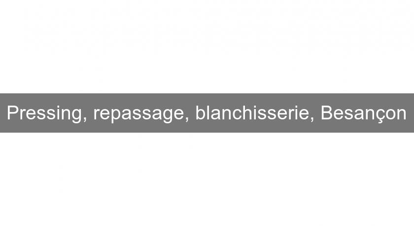 Pressing, repassage, blanchisserie, Besançon