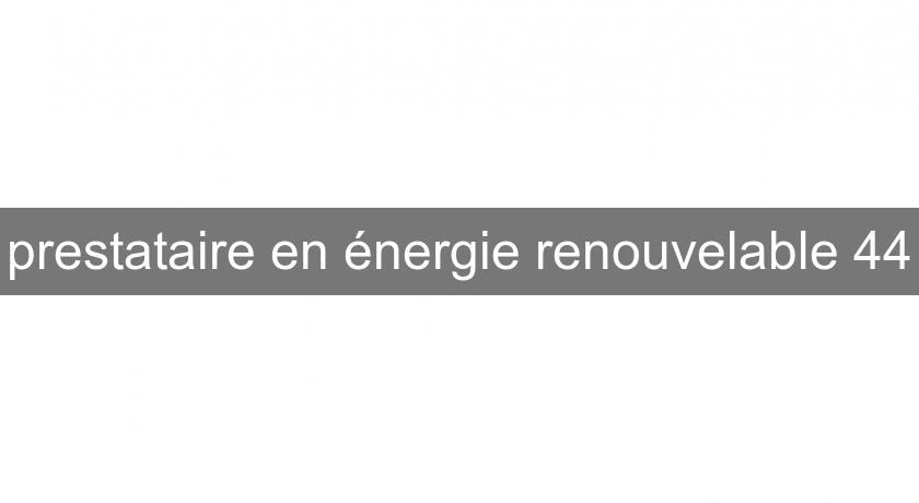 prestataire en énergie renouvelable 44