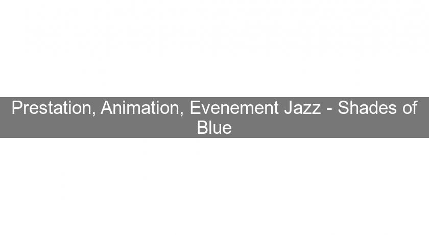 Prestation, Animation, Evenement Jazz - Shades of Blue