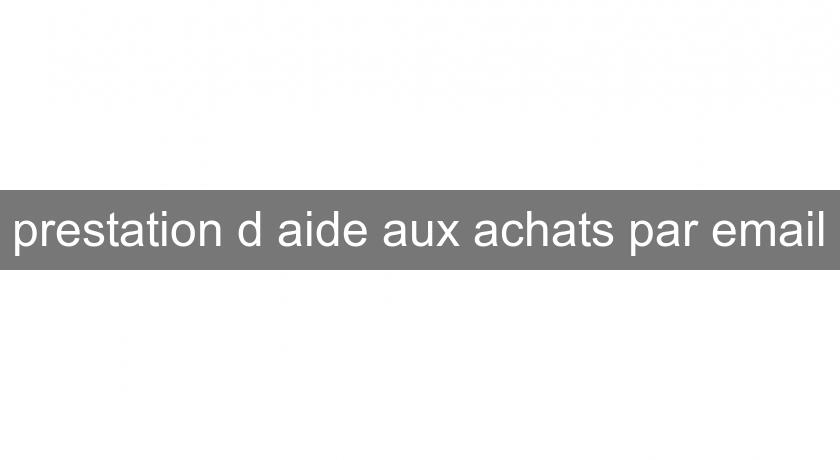 prestation d'aide aux achats par email prestation d'aide aux achats par email