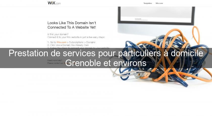 Prestation de services pour particuliers à domicile Grenoble et environs Prestation de services pour particuliers à domicile Grenoble et environs