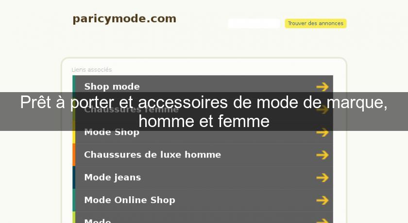 Prêt à porter et accessoires de mode de marque, homme et femme Prêt à porter et accessoires de mode de marque, homme et femme