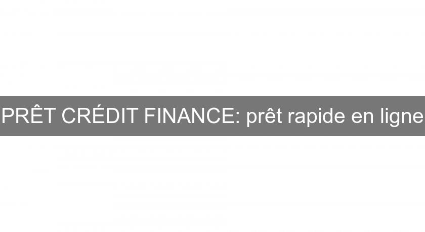 PRÊT CRÉDIT FINANCE: prêt rapide en ligne