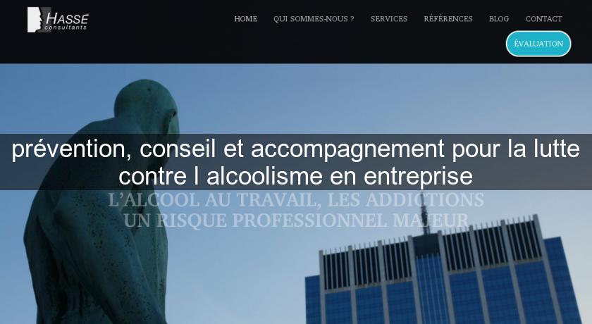 prévention, conseil et accompagnement pour la lutte contre l'alcoolisme en entreprise prévention, conseil et accompagnement pour la lutte contre l'alcoolisme en entreprise