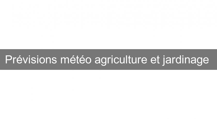 Prévisions météo agriculture et jardinage 