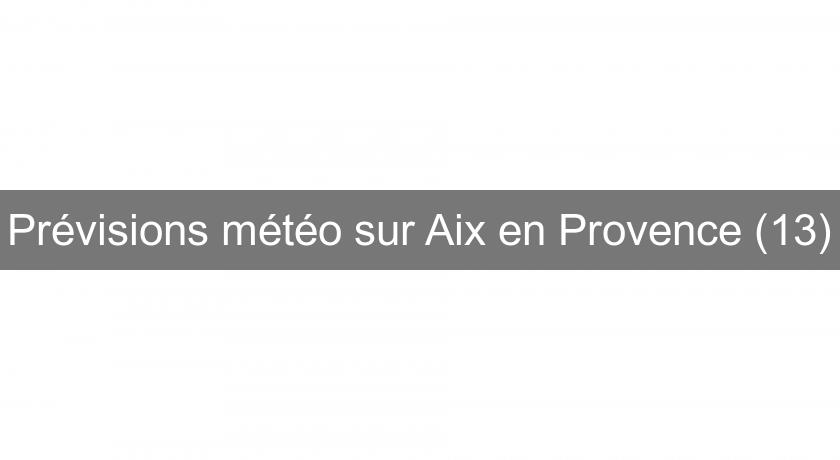 Prévisions météo sur Aix en Provence (13) Prévisions météo sur Aix en Provence (13)