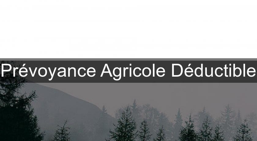 Prévoyance Agricole Déductible