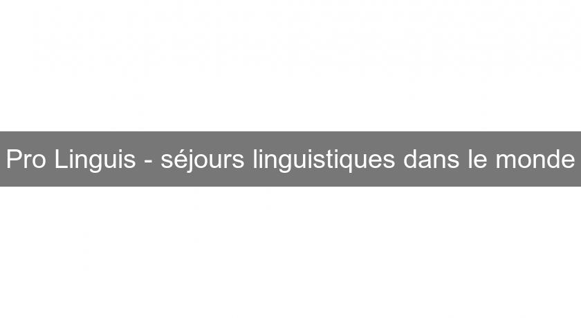 Pro Linguis - séjours linguistiques dans le monde Pro Linguis - séjours linguistiques dans le monde