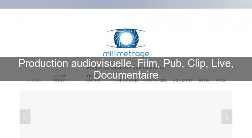 Production audiovisuelle, Film, Pub, Clip, Live, Documentaire