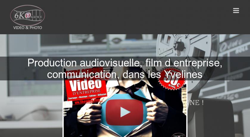 Production audiovisuelle, film d'entreprise, communication, dans les Yvelines Production audiovisuelle, film d'entreprise, communication, dans les Yvelines