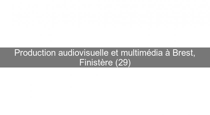 Production audiovisuelle et multimédia à Brest, Finistère (29) Production audiovisuelle et multimédia à Brest, Finistère (29)