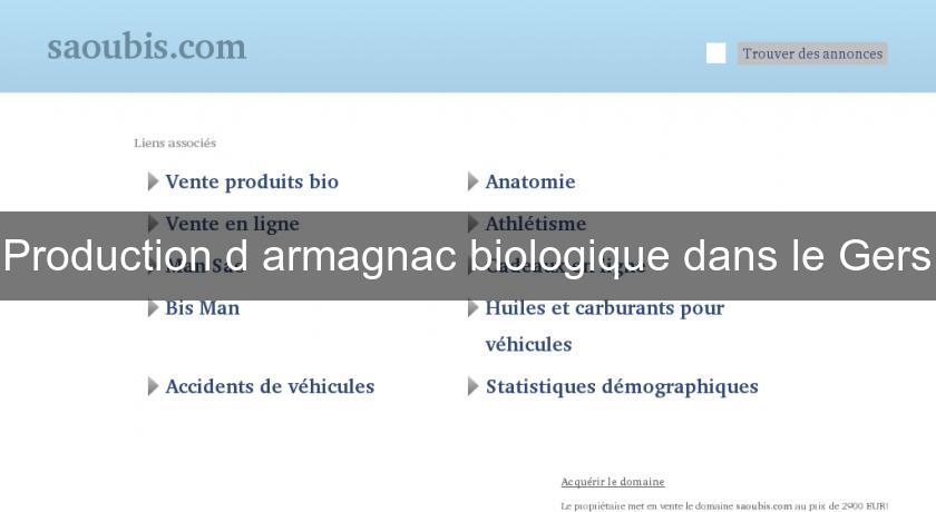 Production d'armagnac biologique dans le Gers Production d'armagnac biologique dans le Gers