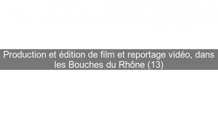 Production et édition de film et reportage vidéo, dans les Bouches du Rhône (13)
