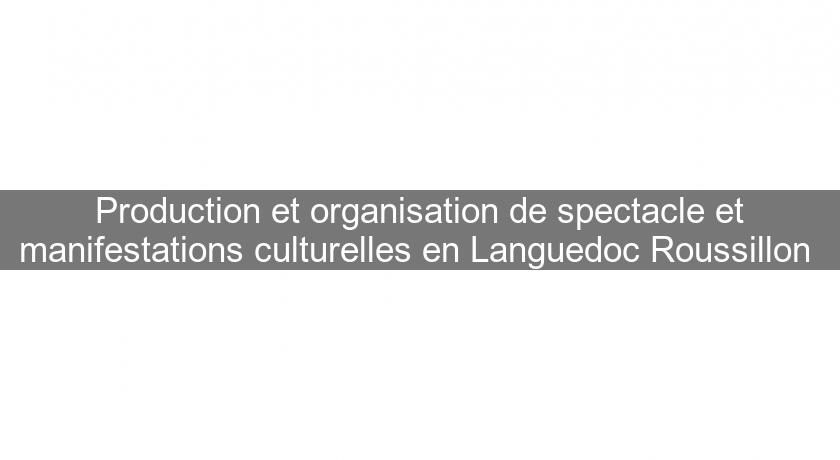 Production et organisation de spectacle et manifestations culturelles en Languedoc Roussillon 