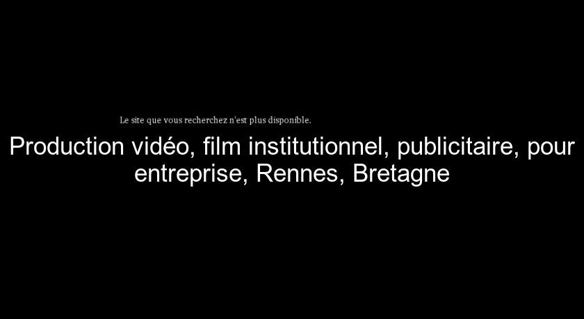 Production vidéo, film institutionnel, publicitaire, pour entreprise, Rennes, Bretagne