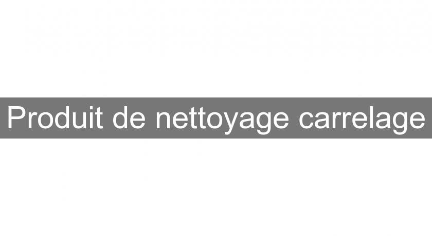 Produit de nettoyage carrelage Produit de nettoyage carrelage
