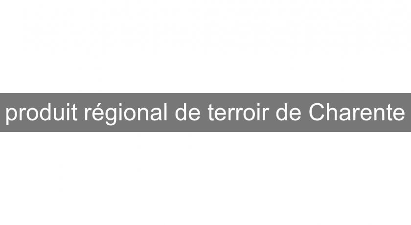 produit régional de terroir de Charente produit régional de terroir de Charente