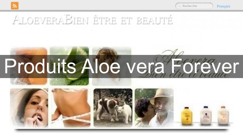 Produits Aloe vera Forever Produits Aloe vera Forever