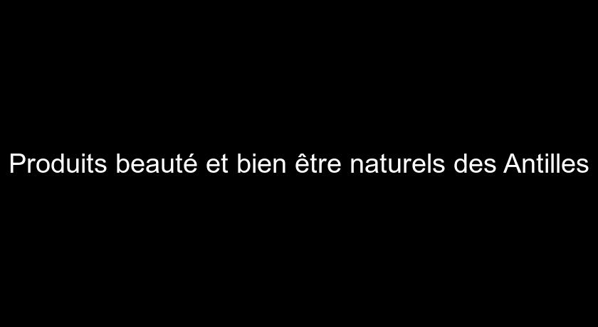 Produits beauté et bien être naturels des Antilles