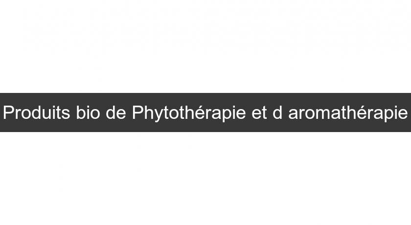 Produits bio de Phytothérapie et d'aromathérapie Produits bio de Phytothérapie et d'aromathérapie