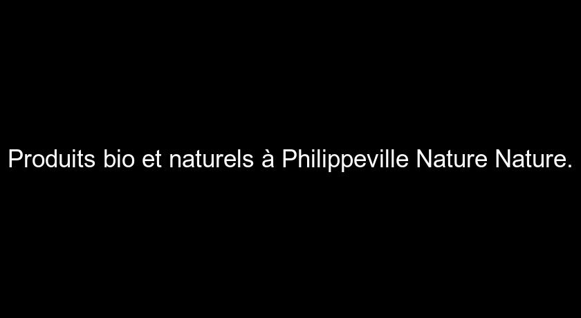 Produits bio et naturels à Philippeville Nature Nature.