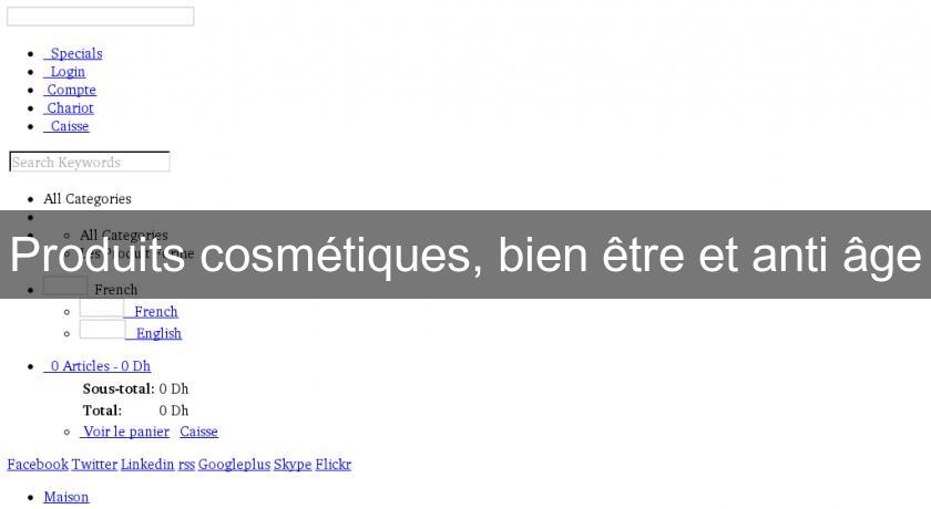 Produits cosmétiques, bien être et anti âge Produits cosmétiques, bien être et anti âge