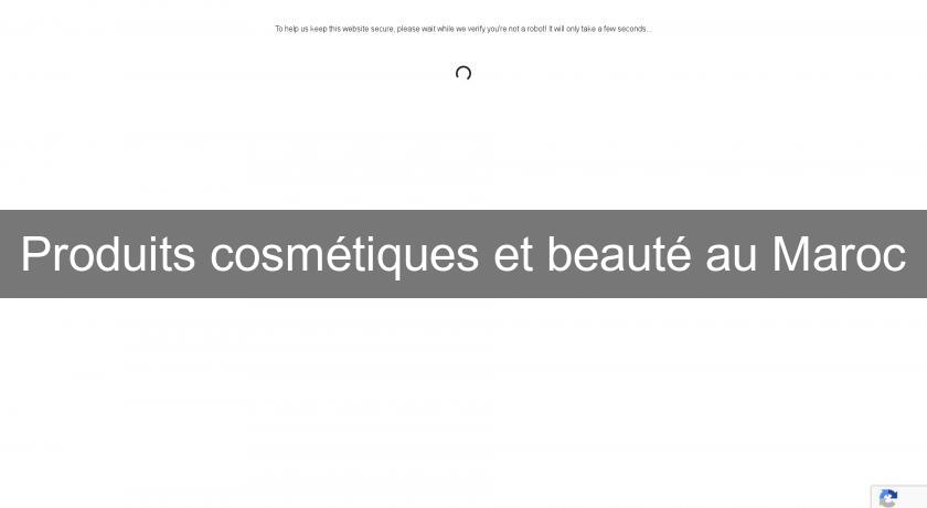 Produits cosmétiques et beauté au Maroc Produits cosmétiques et beauté au Maroc