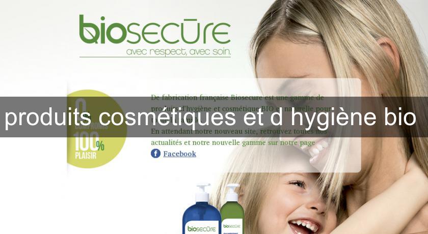 produits cosmétiques et d'hygiène bio produits cosmétiques et d'hygiène bio