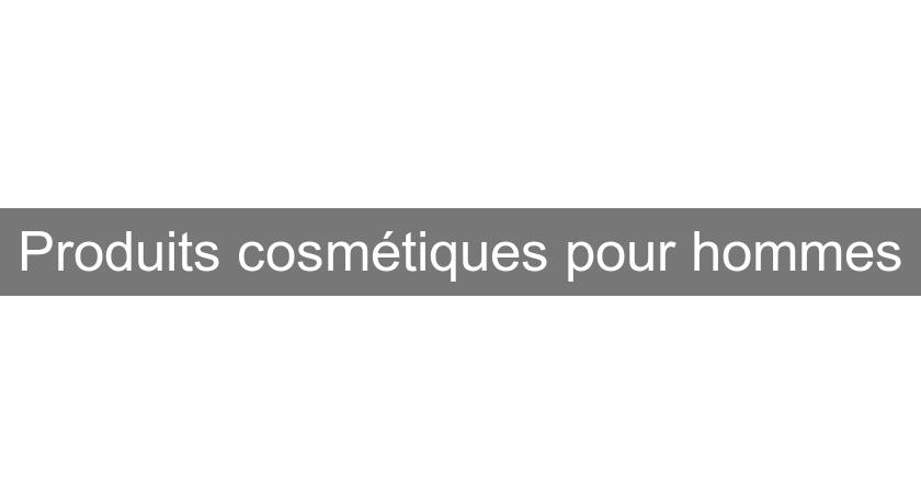 Produits cosmétiques pour hommes Produits cosmétiques pour hommes