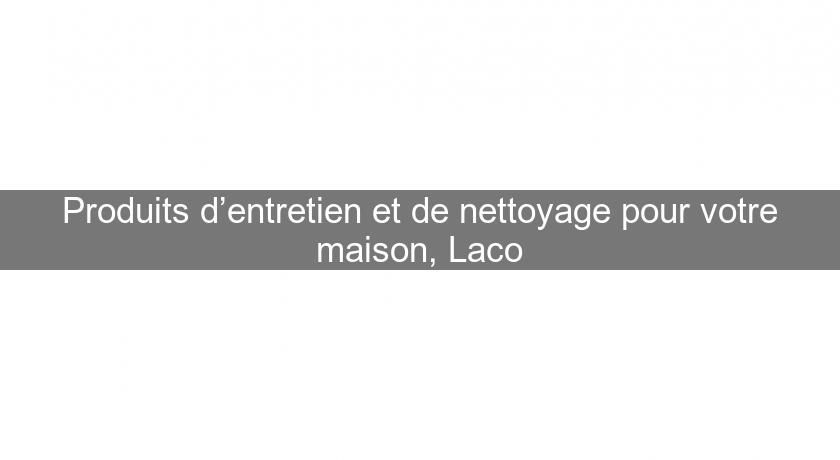 Produits d’entretien et de nettoyage pour votre maison, Laco