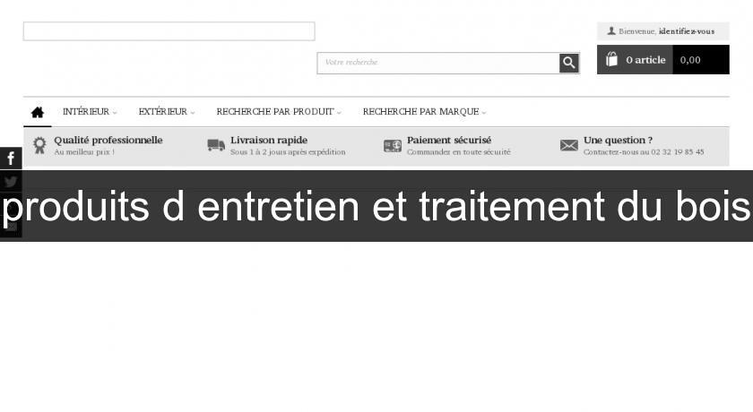 produits d'entretien et traitement du bois produits d'entretien et traitement du bois